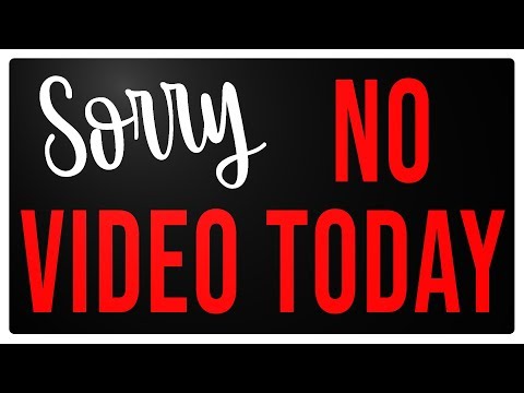 Sorry No Video Today