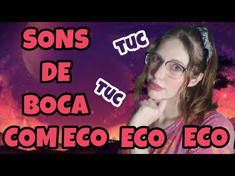 [ASMR] SONS DE BOCA COM ECO - MOUTH SOUNDS