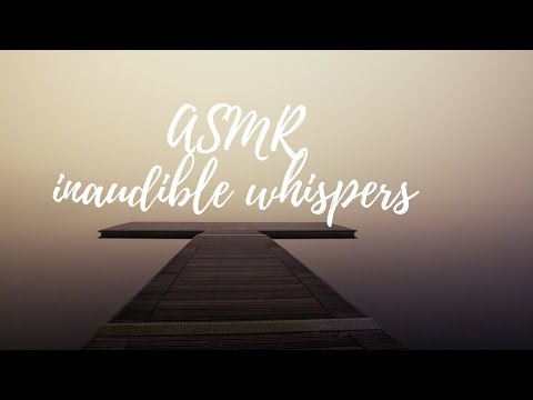 ASMR | inaudible whispers