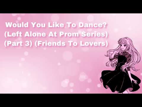 Would You Like To Dance? (Left Alone At Prom Series) (Part 3) (Friends To Lovers) (F4M)