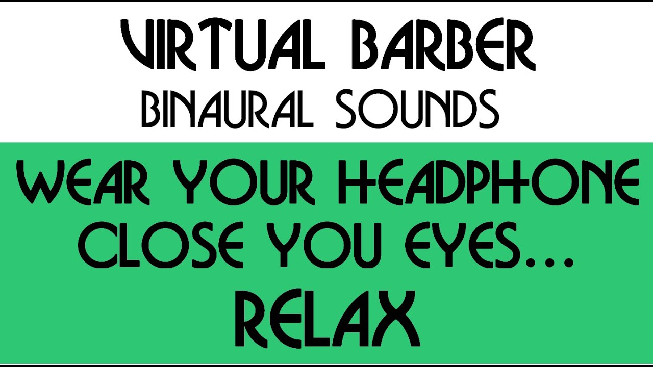 Wear your headphone, close your eyes and RELAX - Virtual Barber shop - ASMR Binaural