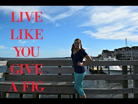 LIVE LIKE YOU GIVE A FIG || My Channel