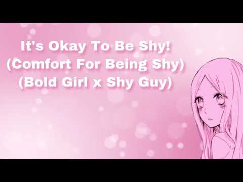 It's Okay To Be Shy! (Comfort For Being Shy) (Bold Girl x Shy Guy) (F4M)
