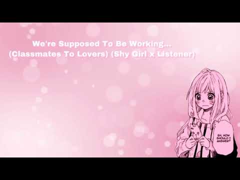 We're Supposed To Be Working... (Classmates To Lovers) (Shy/Nervous Girl x Listener) (F4M)