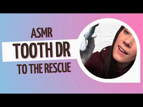 ASMR tooth dr to the rescue