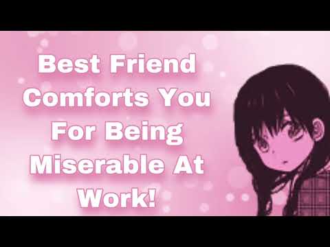 Best Friend Comforts You For Being Miserable At Work (Venting) (Let Me Stay With You) (Caring) (F4M)