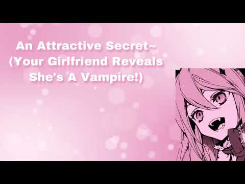 An Attractive Secret~ (Your Girlfriend Reveals She's A Vampire!) (F4A)