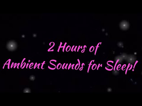 2 Hours of Ambient Sounds For Sleep! #ambient #sleep