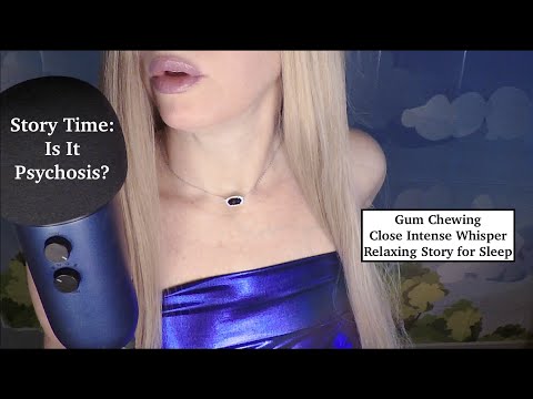 ASMR Gum Chewing Story Time | Psychosis | Relaxing Tingly Whisper For Sleep