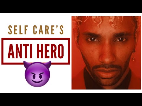 The Anti-Hero of Self Care