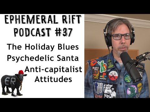 ERP #37 - The Holiday Blues,  Psychedelic Santa, Anti-capitalist Attitudes