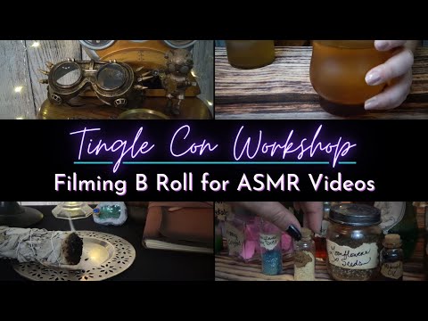 Filming B Roll for ASMR | Tingle Con 2020 Workshop! | Soft-Spoken, B Roll Examples