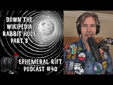 ERP #40 - Down the Wikipedia Rabbit Hole Part 3