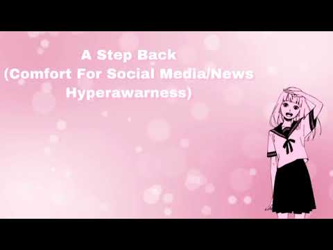 A Step Back (Comfort For Social Media/News Hyper-Awareness) (F4A)