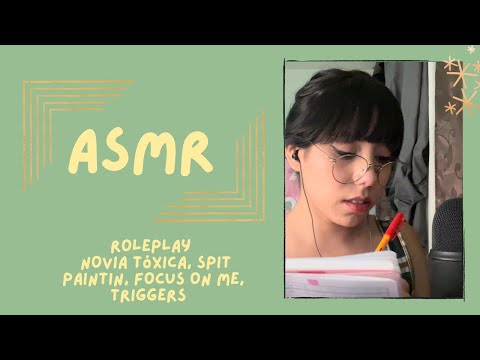 ASMR-NOVIA TÓXICA/SPIT PAINTING/FOCUS ON ME/TRIGGERS/ROLEPLAY