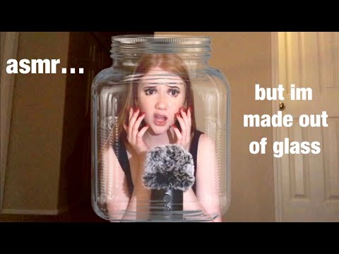 asmr but im made out of glass