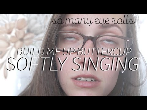ASMR SOFTLY SINGING - BUILD ME UP BUTTERCUP DODIE STYLE