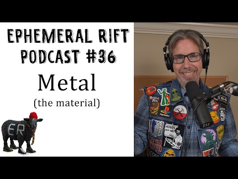 ERP #36 - Metal (the material)