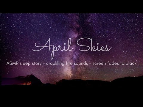 APRIL SKIES 🌠🔭 - ASMR Sleep Story ( crackling fire, ear to ear, screen slowly fades to black)