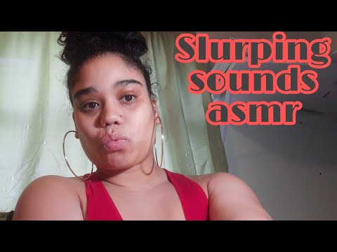 Slurping sounds asmr