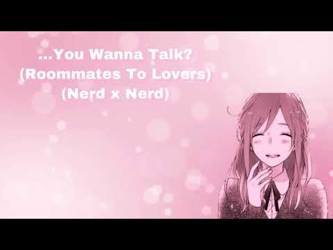 ...You Wanna Talk? (Roommates To Lovers) (Nerd x Nerd) (F4M)