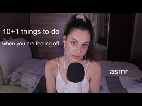 ASMR 10+1 things to do when you are feeling off