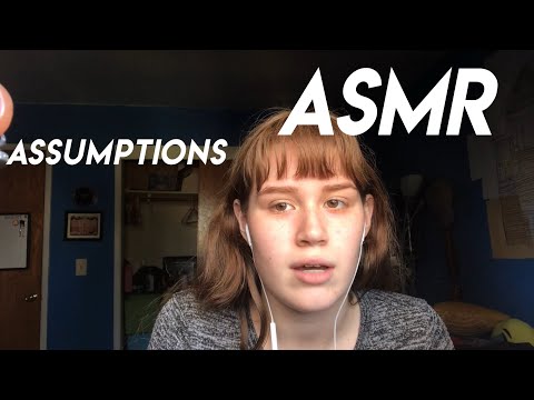 ASMR make an assumption about me