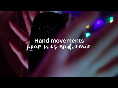 ASMR - HAND MOVEMENTS POUR VOUS ENDORMIR 💙 - FRANÇAIS