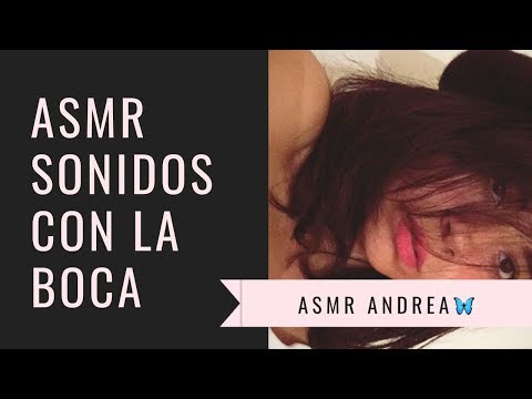 ASMR MOUTH SOUNDS - SONIDOS CON LA BOCA ASMR ANDREA