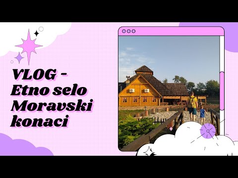 VLOG - Etno selo Moravski konaci ☘️
