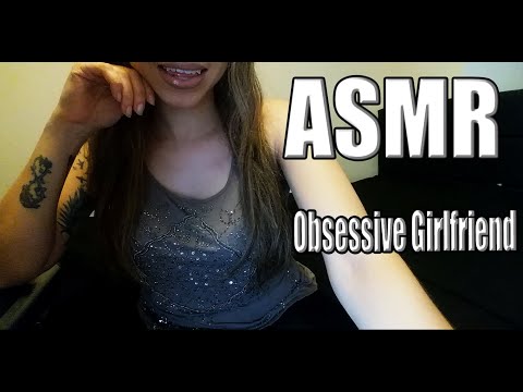 {ASMR} Obsessive Girlfriend Role-play