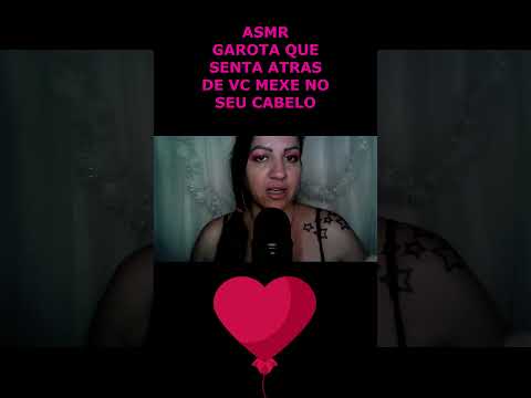 ASMR-SHORTS GAROTA QUE SENTRA ATRAS DE VC MEXE NO SEU CABELO #asmr #rumo1k #shorts