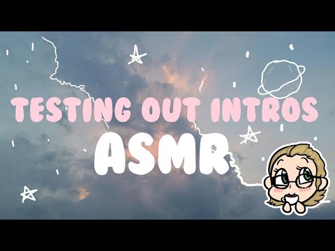 ASMR Testing Out Intros