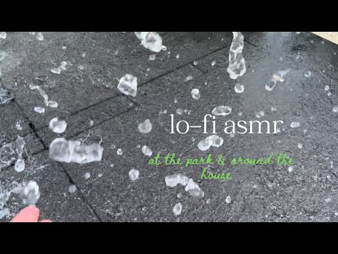 Lo-fi fast ASMR 💧 at the park & around the house (no talking)