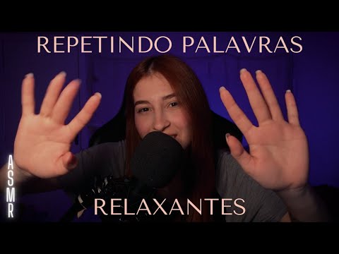 ASMR | REPETINDO PALAVRAS RELAXANTES