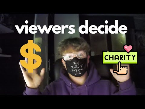 Viewers decide how much money ill donate to charity - ASMR