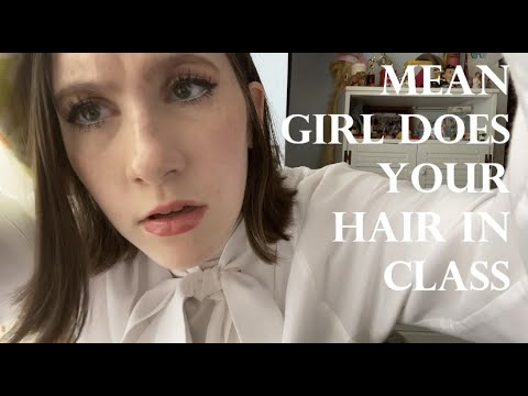 {ASMR} Mean Girl Does your Hair in Class (soft spoken)