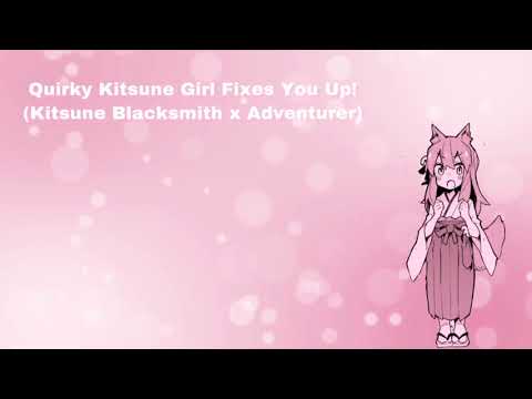 Quirky Kitsune Girl Fixes You Up! (Kitsune Blacksmith x Adventurer) (F4A)