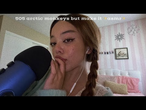 asmr but make it 505 by arctic monkeys ♡