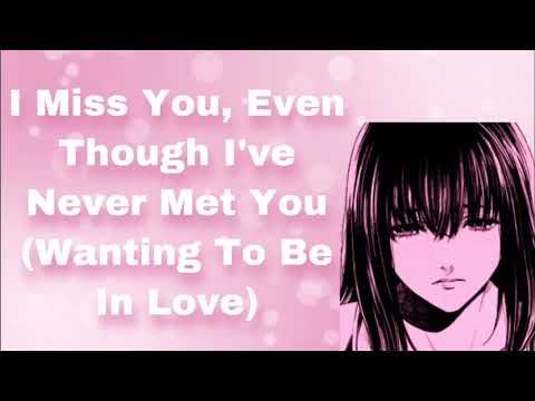 I Miss You, Even Though I've Never Met You (Longing For Love) (Voice Memo) (Recording Feelings)(F4A)