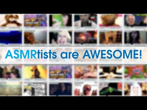 ASMRtists are AWESOME!