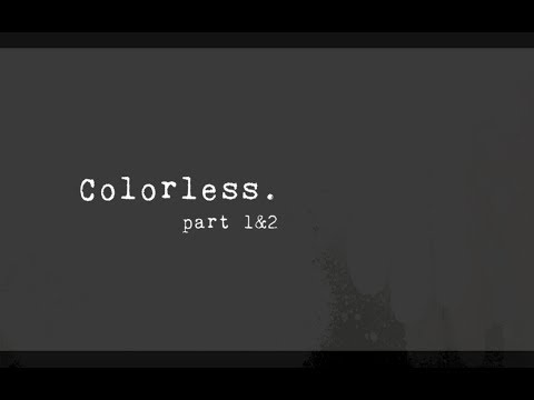 Colorless - Part 1 & 2 (an original story)