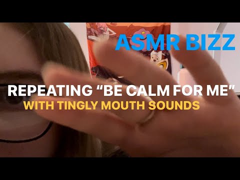 ASMR | Repeating “Be Calm for Me” with tingly mouth sounds