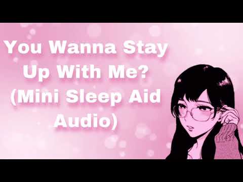 You Wanna Stay Up With Me? (Mini Sleep Aid Audio) (F4A)