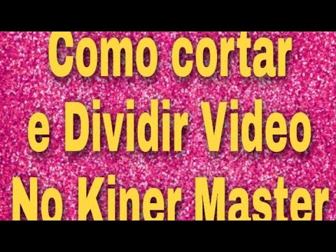 Como Cortar E Dividir Video No Kiner Master
