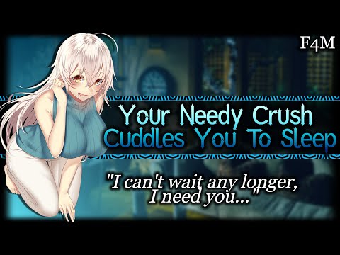 Your Needy Crush Cuddles You To Sleep[Dominant][Popular Girl] | ASMR Roleplay /F4M/