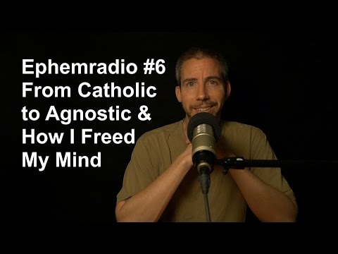 EphemRadio Episode 6 - From Catholic to Agnostic & How I Freed my Mind