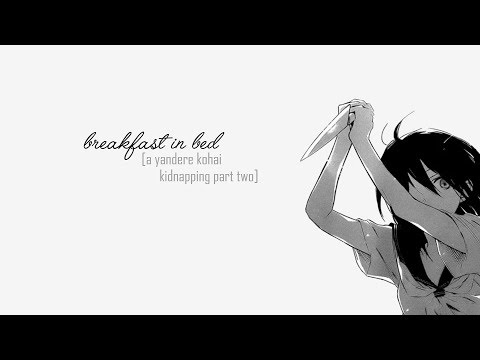 Breakfast In Bed: A Yandere Kohai Kidnapping Part Two [Voice Acting] [ASMR..?]