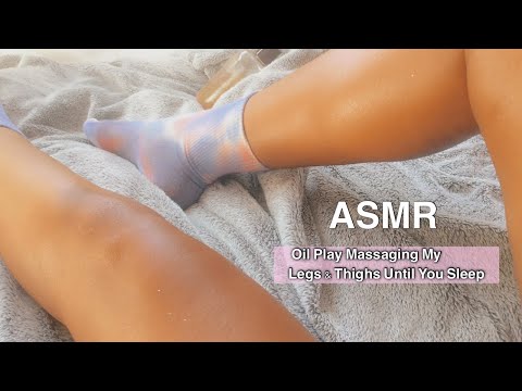 ASMR | Oil Play Massaging My Legs & Thighs Until you Sleep