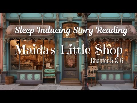 Sleep Inducing Bedtime Reading with Soft Soothing Voice for Sleep / MAIDA'S LITTLE SHOP (Chp 5 - 6 )